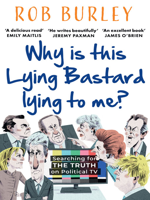 Title details for Why Is This Lying Bastard Lying to Me? by Rob Burley - Available